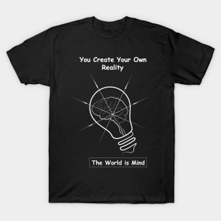 How you experience your life is different from how the next person experiences it, therefore the world that you see is the world that you created inside your mind. So don’t let it limit you. T-Shirt